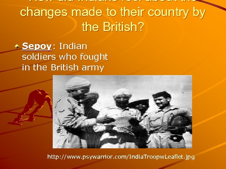 How did Indians feel about the changes made to their country by the British?