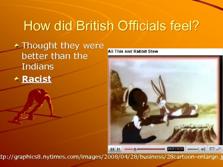 How did British Officials feel? Thought they were better than the Indians Racist ttp: