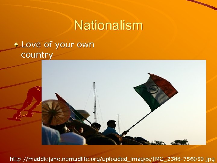 Nationalism Love of your own country http: //maddiejane. nomadlife. org/uploaded_images/IMG_2388 -756059. jpg 