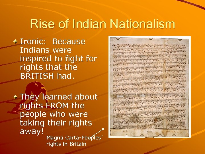 Rise of Indian Nationalism Ironic: Because Indians were inspired to fight for rights that