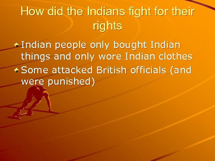 How did the Indians fight for their rights Indian people only bought Indian things