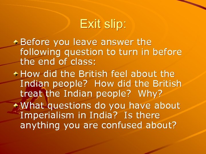 Exit slip: Before you leave answer the following question to turn in before the