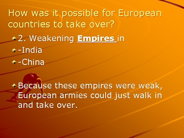 How was it possible for European countries to take over? 2. Weakening Empires in