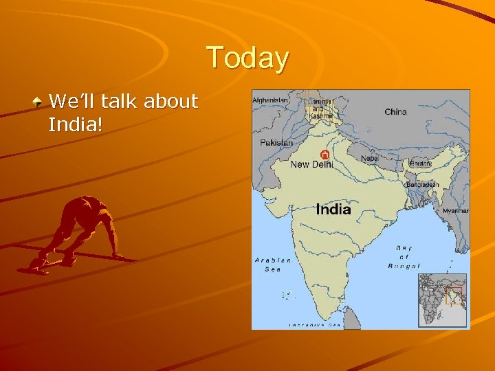 Today We’ll talk about India! 