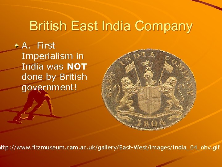 British East India Company A. First Imperialism in India was NOT done by British