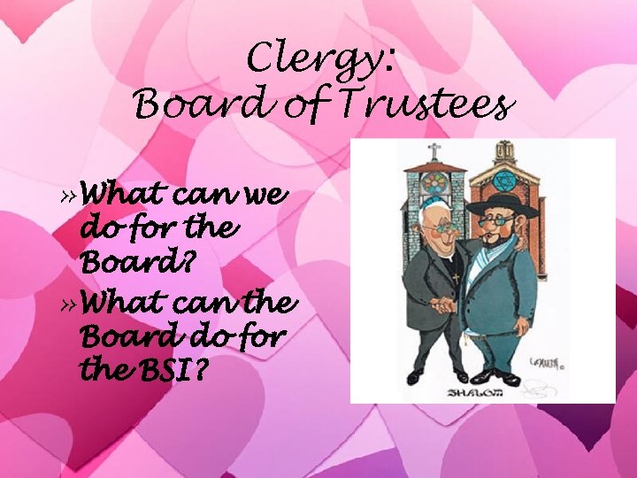Clergy: Board of Trustees » What can we do for the Board? » What
