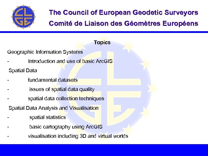 The Council of European Geodetic Surveyors Comité de Liaison des Géomètres Européens The Topics