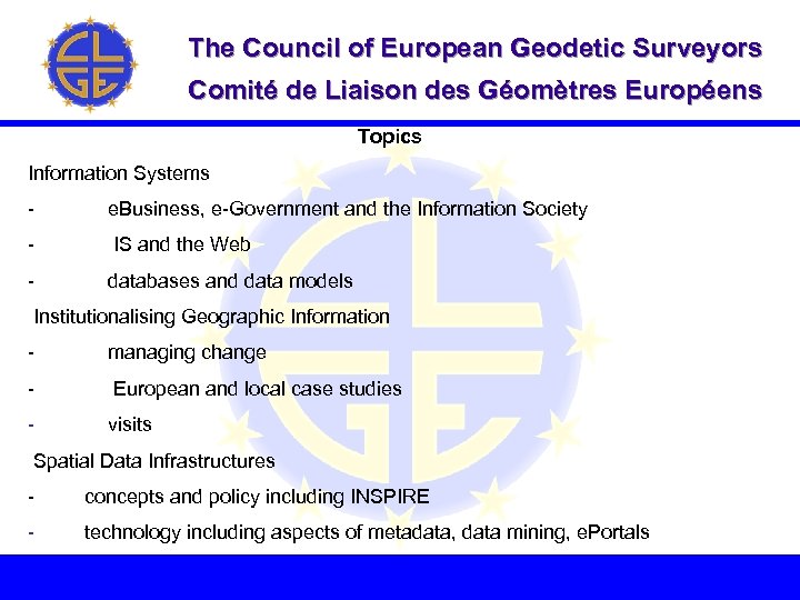 The Council of European Geodetic Surveyors Comité de Liaison des Géomètres Européens Topics The