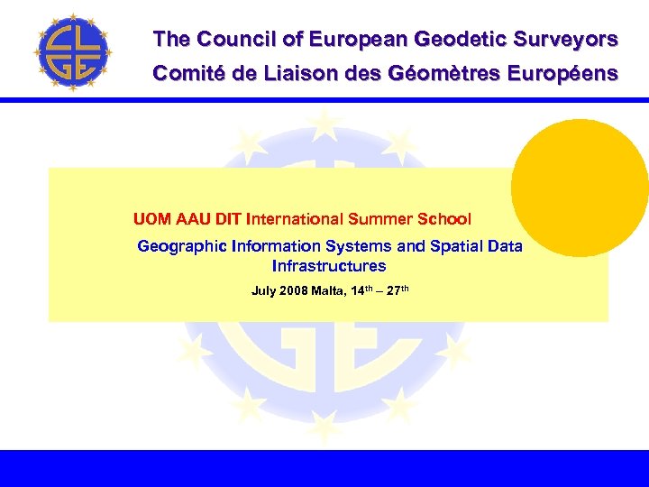 The Council of European Geodetic Surveyors Comité de Liaison des Géomètres Européens UOM AAU