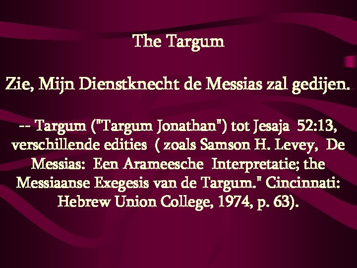The Targum Zie, Mijn Dienstknecht de Messias zal gedijen. -- Targum ("Targum Jonathan") tot