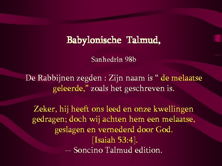 Babylonische Talmud, Sanhedrin 98 b De Rabbijnen zegden : Zijn naam is “ de