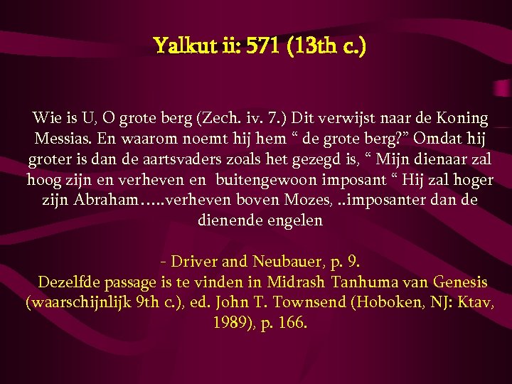 Yalkut ii: 571 (13 th c. ) Wie is U, O grote berg (Zech.