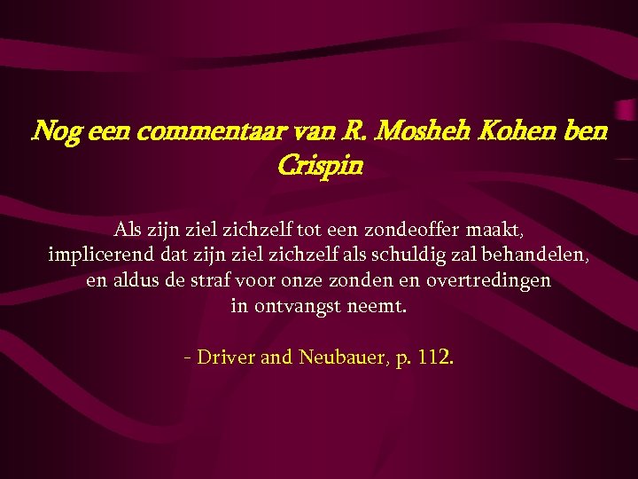 Nog een commentaar van R. Mosheh Kohen ben Crispin Als zijn ziel zichzelf tot