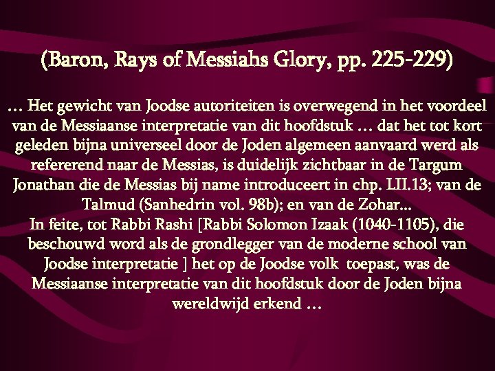 (Baron, Rays of Messiahs Glory, pp. 225 -229) … Het gewicht van Joodse autoriteiten