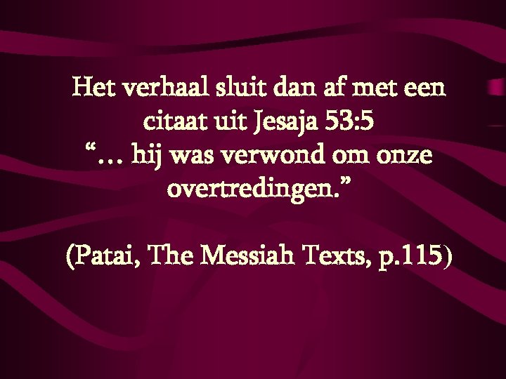 Het verhaal sluit dan af met een citaat uit Jesaja 53: 5 “… hij
