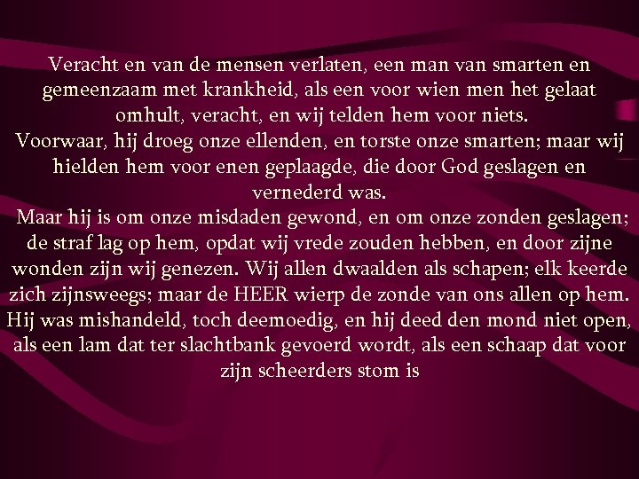 Veracht en van de mensen verlaten, een man van smarten en gemeenzaam met krankheid,