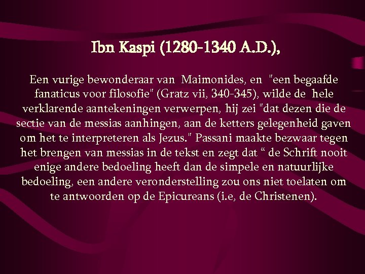  Ibn Kaspi (1280 -1340 A. D. ), Een vurige bewonderaar van Maimonides, en