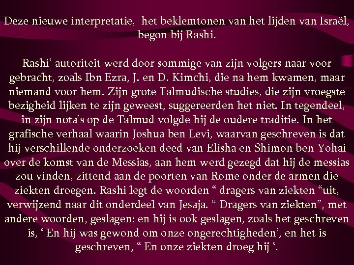 Deze nieuwe interpretatie, het beklemtonen van het lijden van Israël, begon bij Rashi’ autoriteit