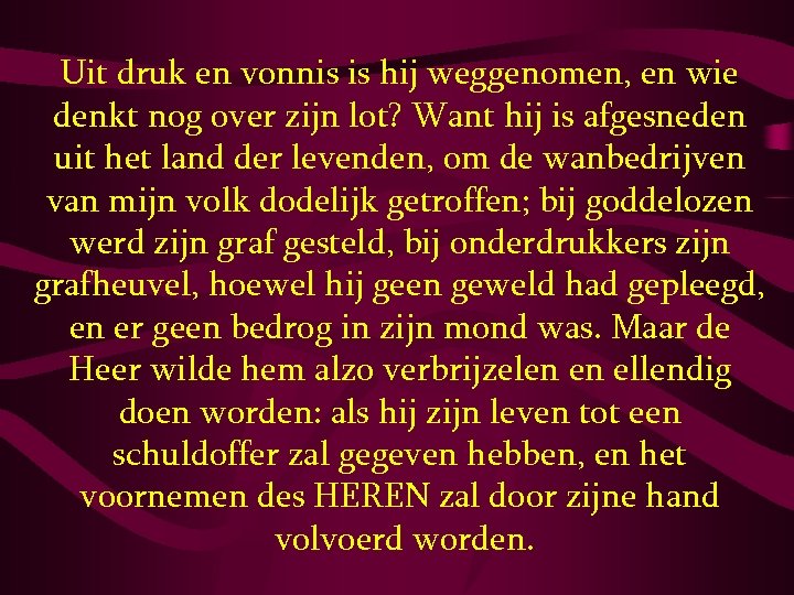 Uit druk en vonnis is hij weggenomen, en wie denkt nog over zijn lot?