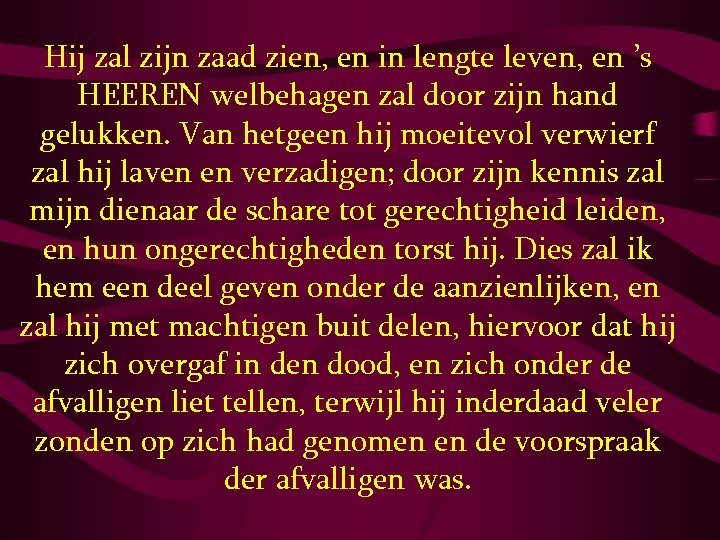  Hij zal zijn zaad zien, en in lengte leven, en ’s HEEREN welbehagen