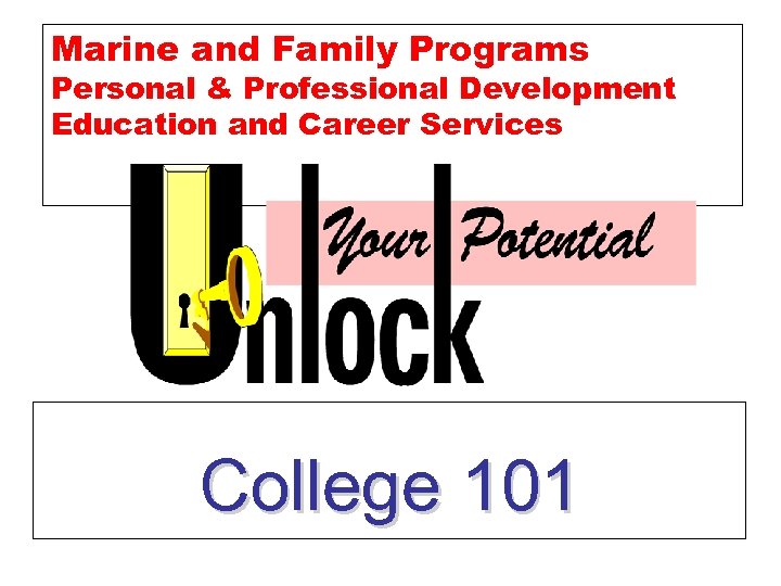 Marine and Family Programs Personal & Professional Development Education and Career Services College 101