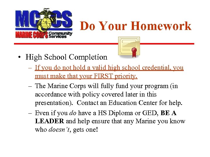 Do Your Homework • High School Completion – If you do not hold a