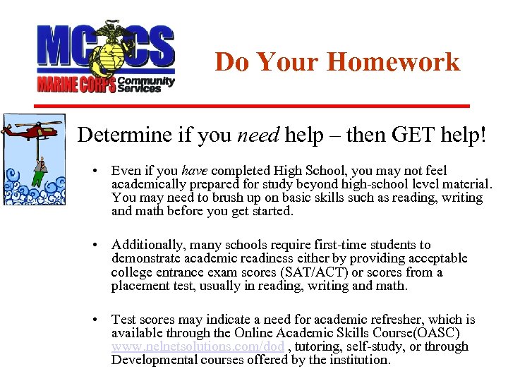 Do Your Homework Determine if you need help – then GET help! • Even