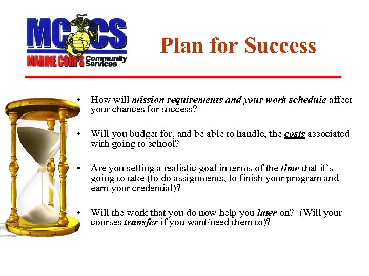 Plan for Success • How will mission requirements and your work schedule affect your