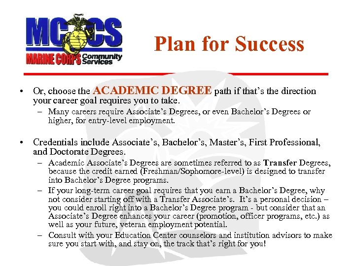 Plan for Success • Or, choose the ACADEMIC DEGREE path if that’s the direction