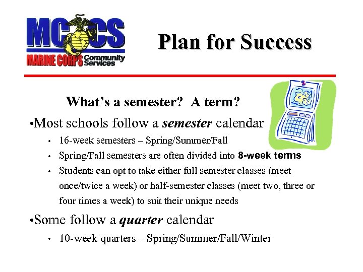 Plan for Success What’s a semester? A term? • Most schools follow a semester