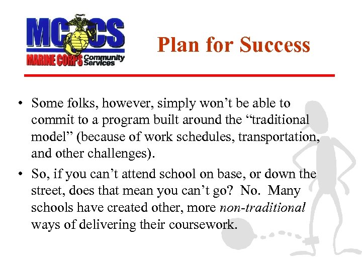 Plan for Success • Some folks, however, simply won’t be able to commit to