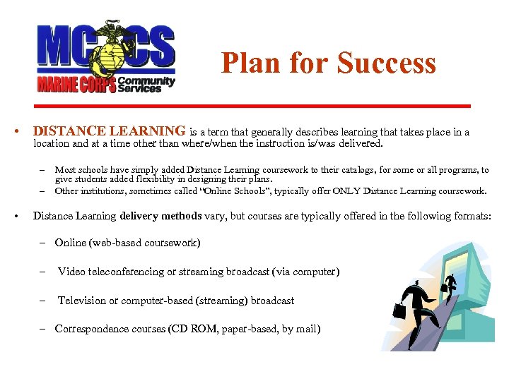 Plan for Success • DISTANCE LEARNING is a term that generally describes learning that