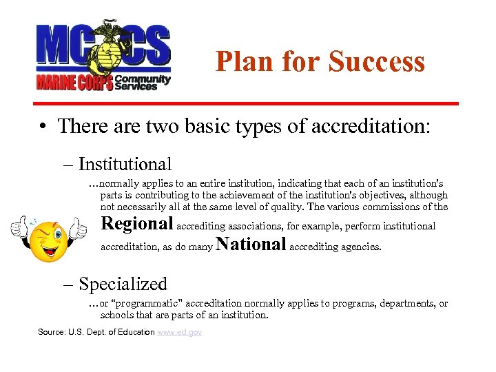 Plan for Success • There are two basic types of accreditation: – Institutional …normally