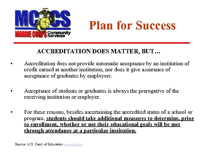 Plan for Success ACCREDITATION DOES MATTER, BUT… • Accreditation does not provide automatic acceptance