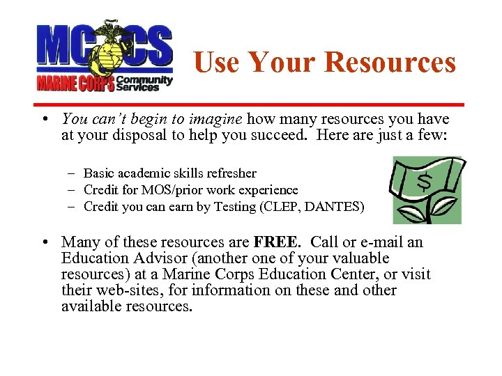 Use Your Resources • You can’t begin to imagine how many resources you have