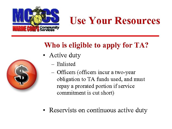 Use Your Resources Who is eligible to apply for TA? • Active duty –