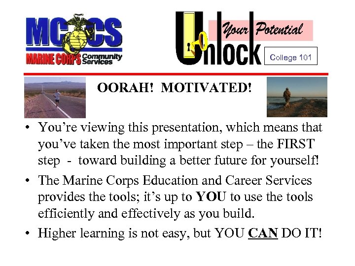 College 101 OORAH! MOTIVATED! • You’re viewing this presentation, which means that you’ve taken