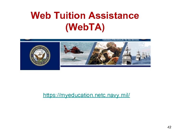 Web Tuition Assistance (Web. TA) https: //myeducation. netc. navy. mil/ 42 