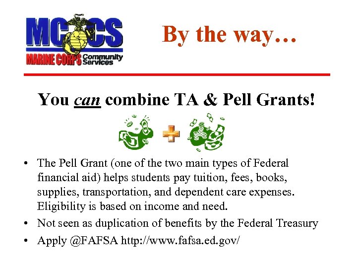 By the way… You can combine TA & Pell Grants! • The Pell Grant