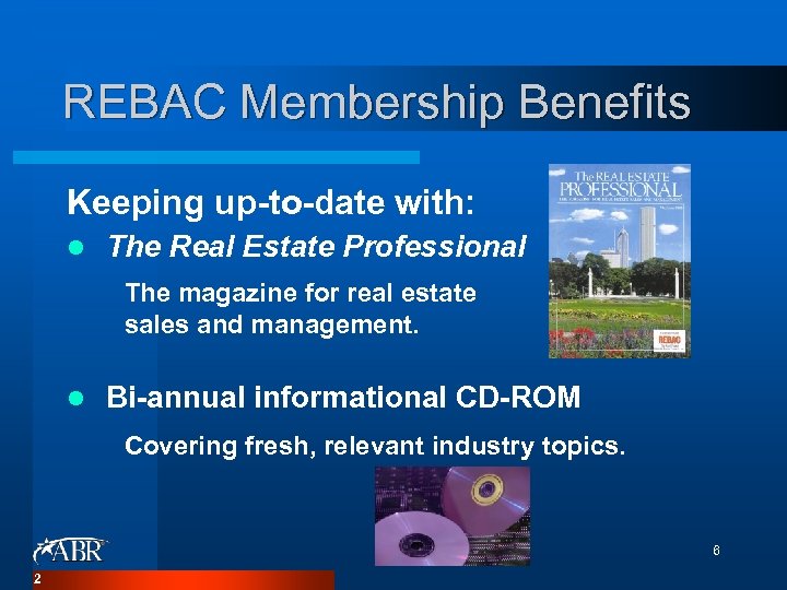 REBAC Membership Benefits Keeping up-to-date with: l The Real Estate Professional The magazine for