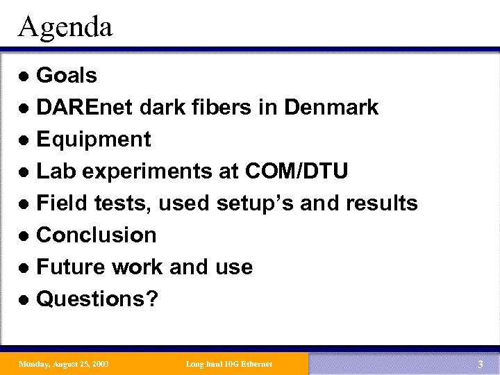 Agenda Goals l DAREnet dark fibers in Denmark l Equipment l Lab experiments at