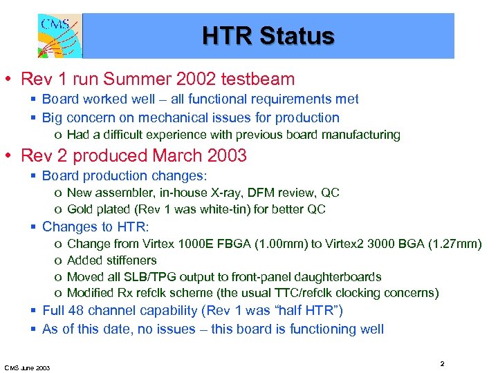 HTR Status • Rev 1 run Summer 2002 testbeam § Board worked well –
