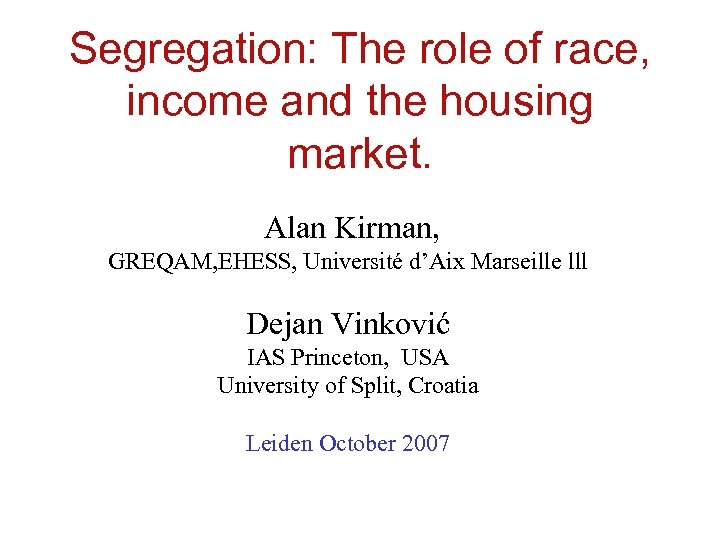 Segregation: The role of race, income and the housing market. Alan Kirman, GREQAM, EHESS,