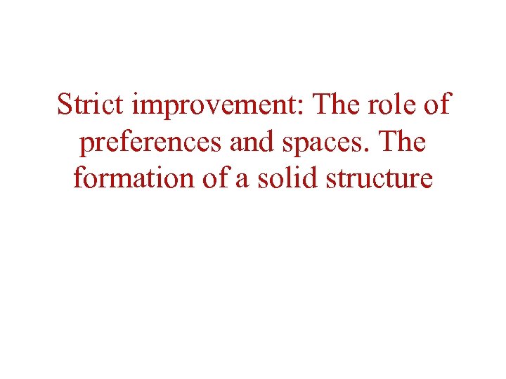 Strict improvement: The role of preferences and spaces. The formation of a solid structure