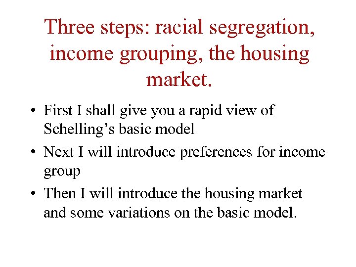 Three steps: racial segregation, income grouping, the housing market. • First I shall give