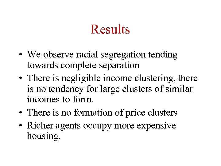 Results • We observe racial segregation tending towards complete separation • There is negligible