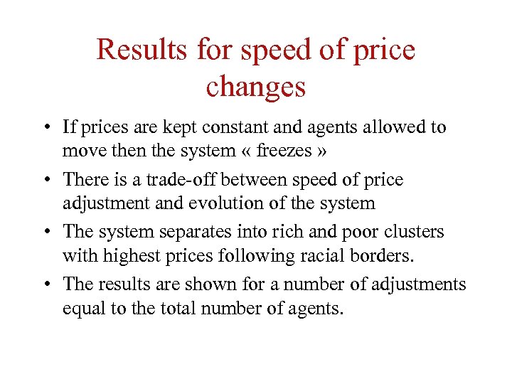 Results for speed of price changes • If prices are kept constant and agents