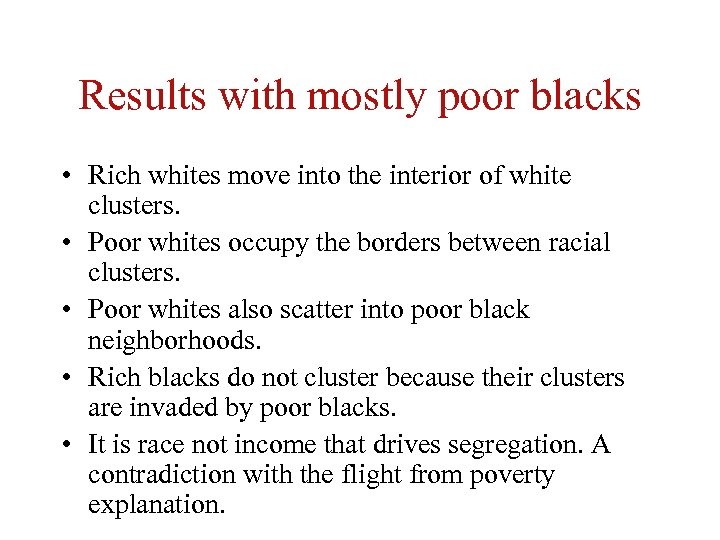 Results with mostly poor blacks • Rich whites move into the interior of white