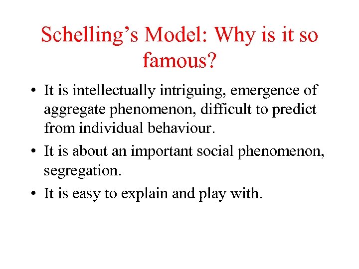 Schelling’s Model: Why is it so famous? • It is intellectually intriguing, emergence of