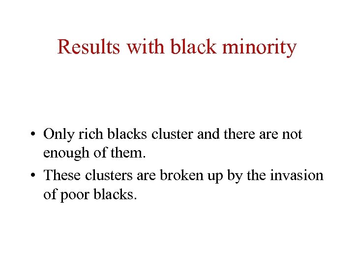 Results with black minority • Only rich blacks cluster and there are not enough